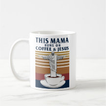 This Mama Runs On Coffee and Jesus