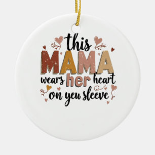 This Mama Wears Her Heart on Her Sleeve Ceramic Ornament
