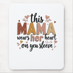 This Mama Wears Her Heart on Her Sleeve Mouse Pad