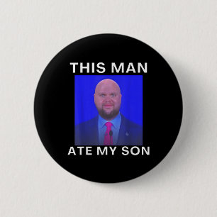 This Man Ate My Son Funny Meme Ironic Silly Unhing 6 Cm Round Badge