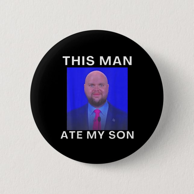This Man Ate My Son Funny Meme Ironic Silly Unhing 6 Cm Round Badge (Front)