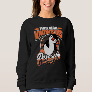 This Man Knows His Penguin Sea Bird King Emperor P Sweatshirt