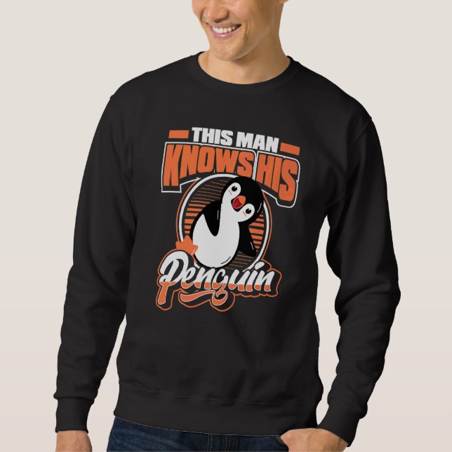 This Man Knows His Penguin Sea Bird King Emperor P Sweatshirt (Front)