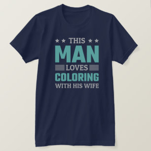 This Man loves colouring with his wife - funny T-Shirt