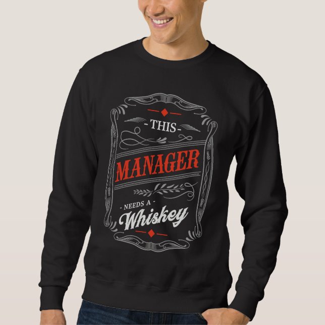 This Manager Needs a Whiskey  Boss Humor Employer Sweatshirt (Front)
