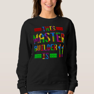 This Master Builder 11 Years Old Born 2011 Elevent Sweatshirt