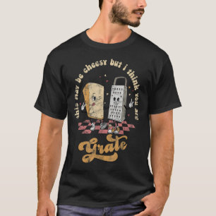 This May Be Cheesy But I Think You Are Grate Valen T-Shirt