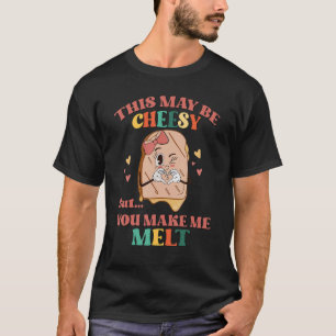This May Be Cheesy But You Make Me Melt Retro Vale T-Shirt
