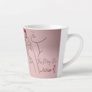 This May Be Wine - Latte Mug