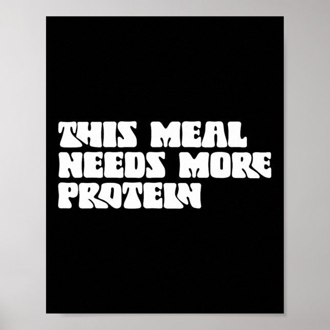 This Meal Needs More Protein Lover Bodybuilding Rd Poster (Front)