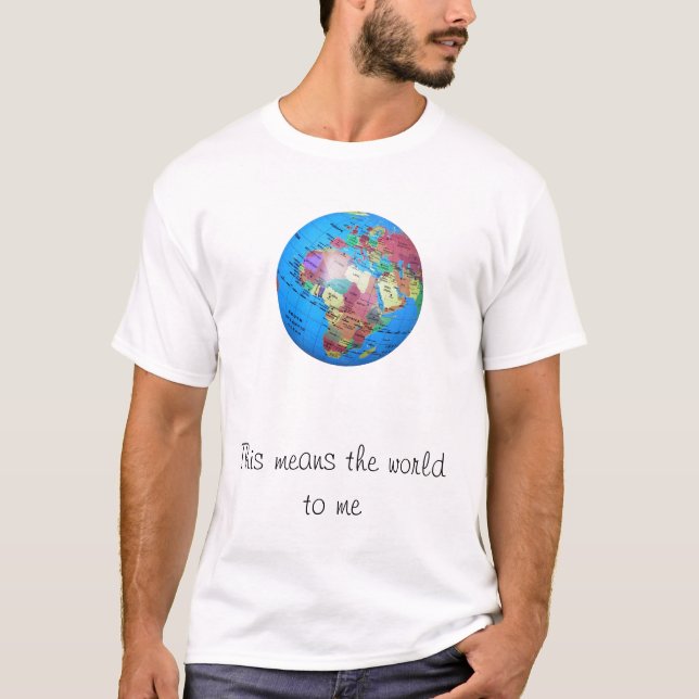 This means the world to me T-Shirt (Front)