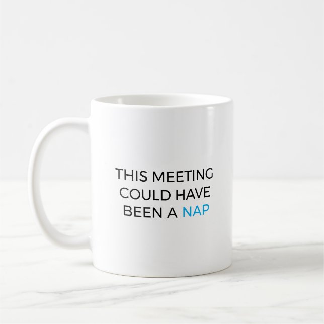 This meeting could have been a nap coffee mug (Left)