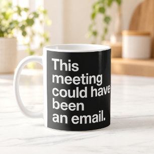 This Meeting Could Have Been an Email Black Mug