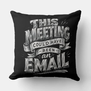 This Meeting Could Have Been an Email  Cushion
