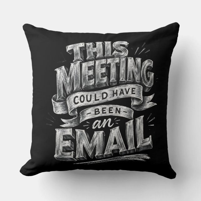 This Meeting Could Have Been an Email  Cushion (Front)