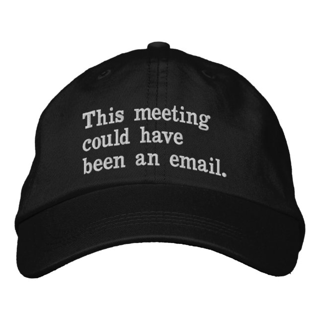 This meeting could have been an email funny saying embroidered hat (Front)