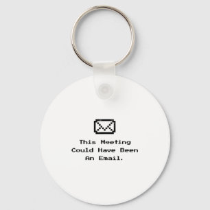This Meeting Could Have Been An Email Funny Work M Key Ring