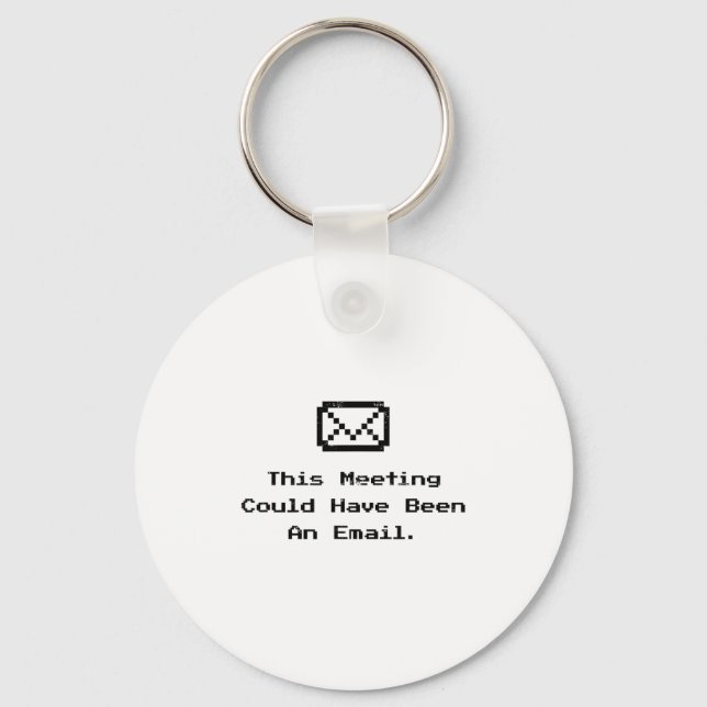 This Meeting Could Have Been An Email Funny Work M Key Ring (Front)