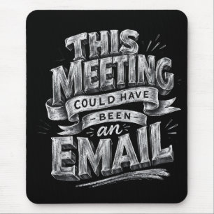 This Meeting Could Have Been an Email Mouse Pad