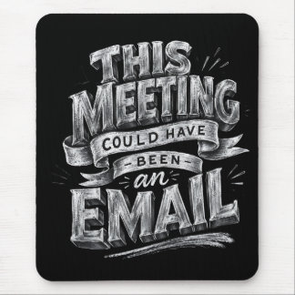 This Meeting Could Have Been an Email Mouse Pad