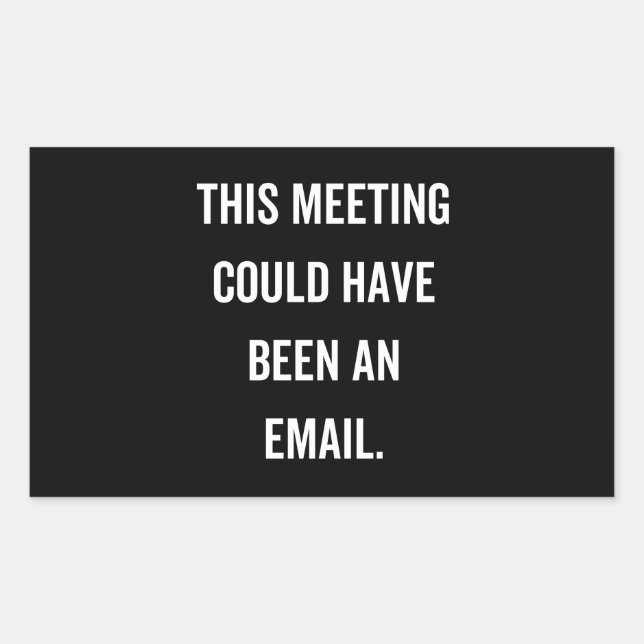This meeting could have been an email rectangular sticker (Front)