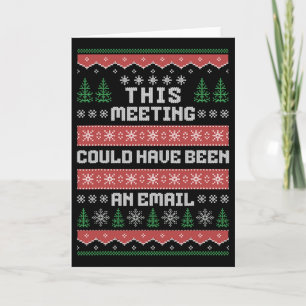 This Meeting Could Have Been An Email Ugly Christm Card