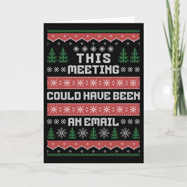 This Meeting Could Have Been An Email Ugly Christm Card (Front)