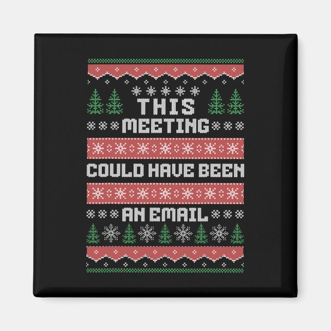 This Meeting Could Have Been An Email Ugly Christm Magnet (Front)