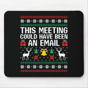 This Meeting Could Have Been An Email Ugly Sweater Mouse Pad