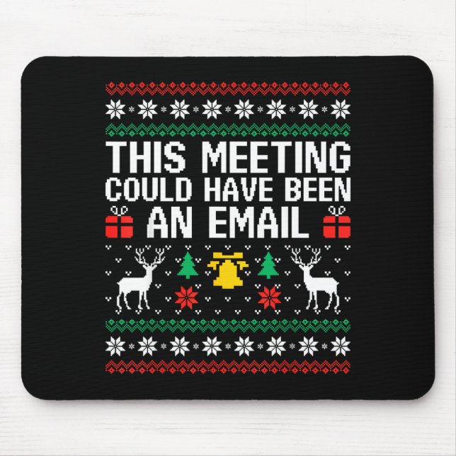 This Meeting Could Have Been An Email Ugly Sweater Mouse Pad (Front)