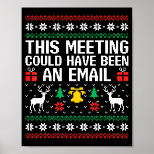 This Meeting Could Have Been An Email Ugly Sweater Poster