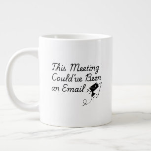This Meeting Could’ve Been an Email – Funny Office Large Coffee Mug