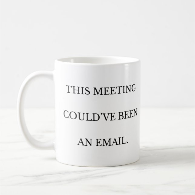 This Meeting Could've Been An Email Workplace Mug (Left)