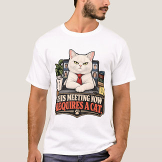 This Meeting Now Requires A Cat T-Shirt