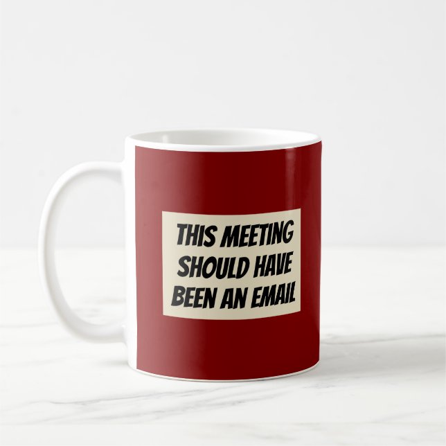 "This Meeting Should Have Been an Email"  Coffee Mug (Left)