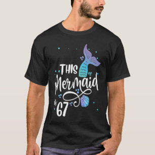 This Mermaid Is 67 Years Old 67th Birthday Grandma T-Shirt