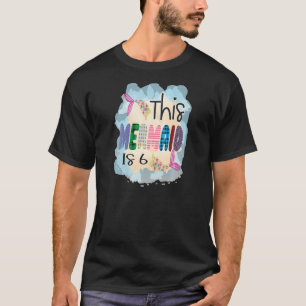 This Mermaid Is 6 Years Old 6th Birthday Mermaids T-Shirt