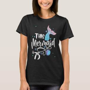 This Mermaid Is 75 Years Old 75th Birthday Grandma T-Shirt
