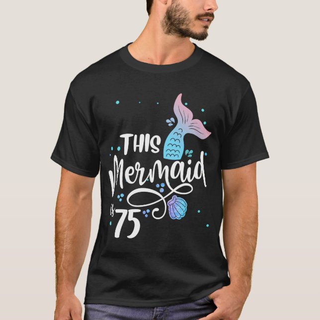 This Mermaid Is 75 Years Old 75th Birthday Grandma T-Shirt (Front)