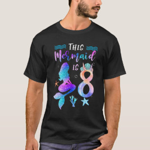 This Mermaid Is 8 Girl 8 Year Old 8th Birthday T-Shirt