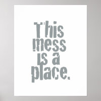 This mess is a place.