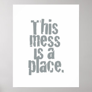 This mess is a place. poster