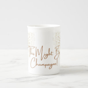 This Might Be Champagne Porcelain Coffee Mug – Fun