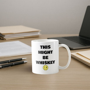 This Might Be Whiskey - Funny Coffee Mug