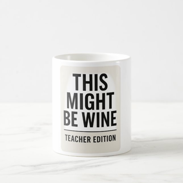 This Might Be Wine – Funny Teacher Mug Quote (Center)