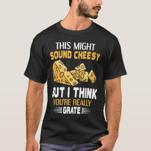 This Might Sound Cheesy Pun Gouda Cheese T-Shirt