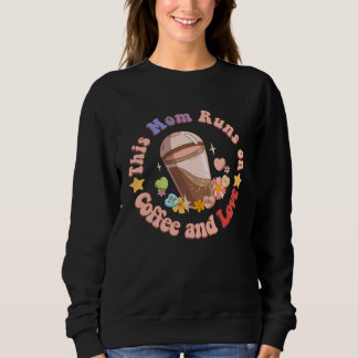 This Mom Runs on Coffee and Love Funny Caffeine Mo Sweatshirt