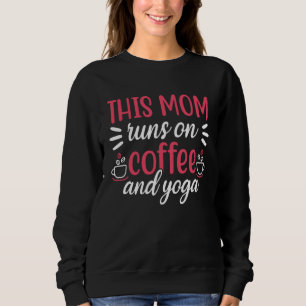 This Mom Runs On Coffee And Yoga Yogi Gym Workout Sweatshirt