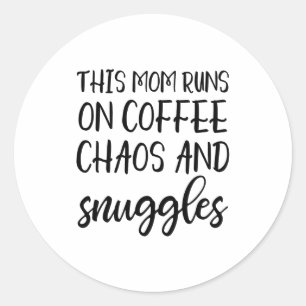 This Mom Runs On Coffee Chaos And Snuggles  Classic Round Sticker