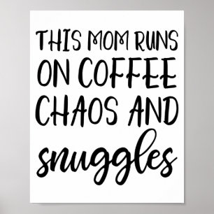 This Mom Runs On Coffee Chaos And Snuggles  Poster